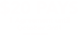 $20 PAYS 1 Agreement until October 3rd! (some items excluded)