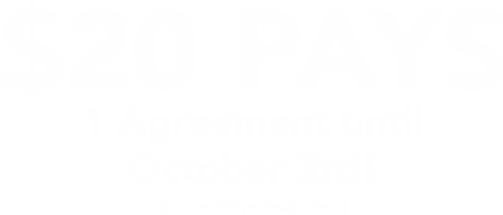 $20 PAYS 1 Agreement until October 3rd! (some items excluded)
