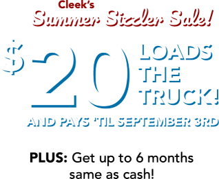 Cleek's Summer Sizzle Sale! $20 loads the truck! And pays 'til September 3rd. PLUS: Get up to 6 months same as cash!