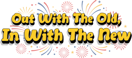 Out with the old, in with the new