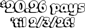 $20.26 pays 'til 2/3/26!