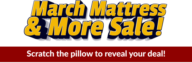 March Mattress & More Sale! Scratch the pillow to reveal your deal!