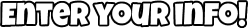 Enter your info!