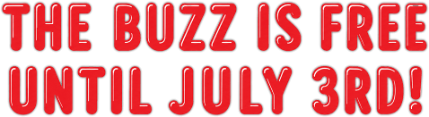 The buzz is free until July 3rd!
